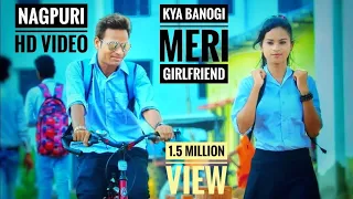 Kya Banoge Meri Girlfriend || Nagpuri Love Story || Nagpuri Sadri Dance Video