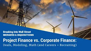 Project Finance vs. Corporate Finance: Deals, Modeling, and Math