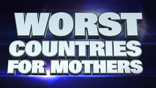 10 Worst countries to for Mothers 2015