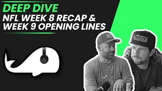 Deep Dive - NFL Week 8 Recap & Week 9 Opening Lines