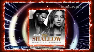 Lady Gaga & Bradley Cooper - Shallow (Dj Piere Italo bounce extended remix)