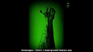 Xenoscapes - D.A.H.T. | Underground Podcast #20