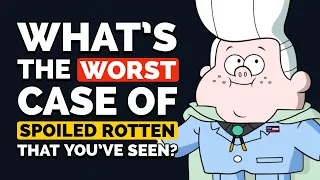 What’s the WORST Case of "Spoiled Rotten" That You’ve Seen? - Reddit Podcast