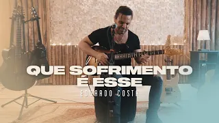 QUE SOFRIMENTO É ESSE | Eduardo Costa (#40tena)