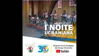 I NOITE UCRANIANA - GRUPO VESSELKA - PRUDENTÓPOLIS/ PARANÁ