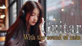 Playlist ☔Sweet guitar performance that goes well with the sound of rain🎵