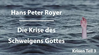 Hans Peter Royer - Die Krise des Schweigens Gottes Teil 3/6 -www.hanspeterroyer.com