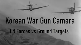 Korean War Gun Camera - UN Forces vs Ground Targets