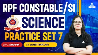 RPF New Vacancy 2024 | RPF SI Constable Science by Arti Mam | Practice Set-7