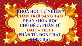 Khoa học tự nhiên 7 - Chân trời sáng tạo - Chủ đề 2 - Bài 5 - Phân tử | Đơn chất | Hợp chất - Tiết 1