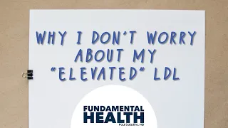 Why I don’t worry about my “elevated” LDL