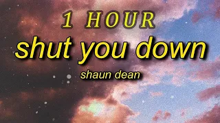Shaun Dean - Shut You Down  (Lyrics) | 1 HOUR
