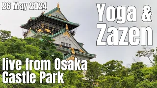 26 May 2024: Yoga & Zen Live from Osaka Castle Park