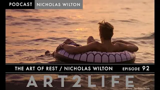 The Art of Rest - Nicholas Wilton - The Art2Life Podcast Episode 92