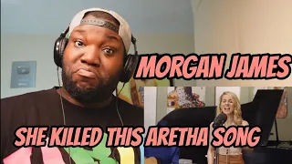 Morgan James - Oh Me Oh My--Aretha Franklin | Reaction