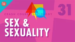 Sex & Sexuality: Crash Course Sociology #31