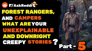 Forest rangers And Campers, what are your unexplainable and downright creepy stories ? Part 5