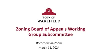 Wakefield Zoning Board of Appeals Working Group Subcommittee Meeting - March 11, 2024