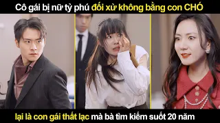 Cô gái bị nữ tỷ phú đối xử không bằng con C.h-ó, lại là con gái thất lạc mà bà tìm kiếm suốt 20 năm