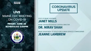 Maine Coronavirus COVID-19 Briefing: Friday, June 26, 2020