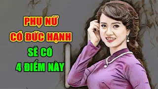 Lời Phật Dạy: Người Phụ Nữ Có Đức Hạnh Nhìn Vào 4 Điểm Này Là Biết Ngay