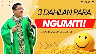 *GAGAAN ANG LOOB MO DITO* 3 DAHILAN PARA NGUMITI II INSPIRING HOMILY II FR. JOWEL GATUS