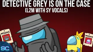 Detecive Grey Is On The Case (L2M With SY Vocals) 2,#6