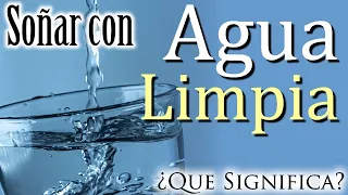 SOÑAR con AGUA LIMPIA | CLARA | CRISTALINA 💦💧✨ ¿Qué Significa? ¿Que quiere decir este sueño?