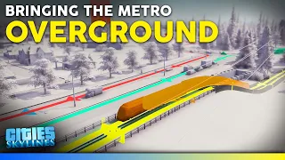 Bringing the METRO OVERGROUND! - Let's Play Cities Skylines - ALL DLC + Realism Mods