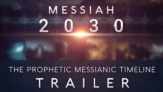 Messiah 2030 ~ The Prophetic Messianic Timeline - Extended Trailer