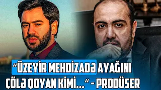 Prodüser Oqtay Əliyev - “Üzeyir Mehdizadə ayağını çölə qoyan kimi...“