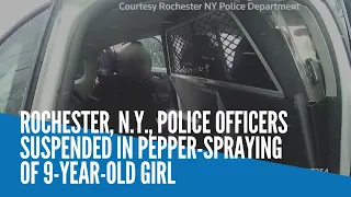 Rochester, N.Y., police officers suspended in pepper spraying of 9-year-old girl