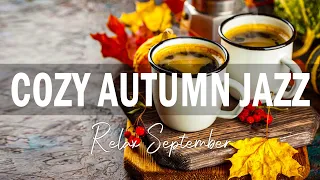Cozy Autumn Jazz ☕ Happy September Jazz - Exquisite Jazz Music For Morning,Work,Study,Relax