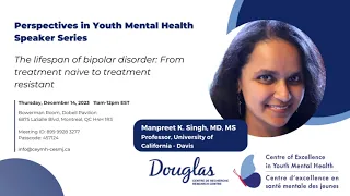 The lifespan of bipolar disorder: From treatment naive to treatment resistant - Manpreet K. Singh