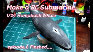 Make a RC Submarine. 1/24 Humpback Whale  Episode 6 Finshed.