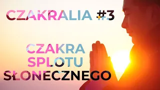 CZAKRALIA #3 /CZAKRA SPLOTU SŁONECZNEGO / 🅲🆉🅰🅺🆁🆈 / MEDYTACJA Z CZAKRAMI / MEDYTACJA PROWADZONA