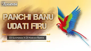Panchi Banu Udati Firu - Remix - Dj Suspence x Dj Harish Remix - @djharishmiraj
