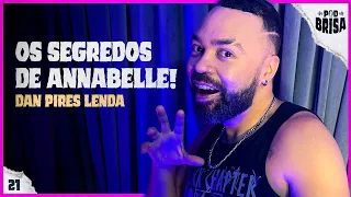 Os SEGREDOS da ANNABELLE com DAN PIRES LENDA | PodBrisa #21