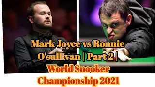 Ronnie O'sullivan vs Mark Joyce | SESSION 1 PART 2 | World Snooker Championship 2021