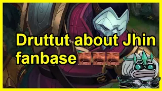 Druttut about Jhin fanbase