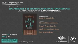 Presentación editorial “Los animales y el recinto sagrado de Tenochtitlan” Ciclo La arqueología hoy