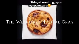 [FW] The Weekend - Micheal Gray (speed up, reverb tiktok ver.) Things I want in my mouth meme