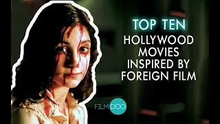 TOP 10 HOLLYWOOD MOVIES INSPIRED BY FOREIGN FILMS