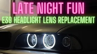 LATE NIGHT FUN - E39 Headlight Lens Replacement