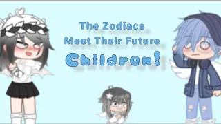 ~The Zodiacs Meet Their Future Children! || BubblesGacha~
