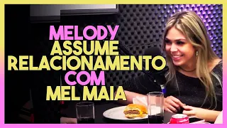 ABRIU O CORAÇÃO! MELODY ASSUME RELACIONAMENTO COM MEL MAIA E DIZ QUE ESTÁ APAIXONADA!!!