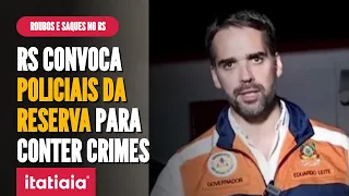 CHUVAS NO RS: EDUARDO LEITE DETALHA PROGRAMA 'MAIS EFETIVO' PARA REFORÇAR POLICIAMENTO