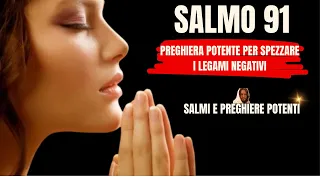 Salmo 91 | La Preghiera Più Potente Per Spezzare I Legami Negativi