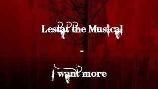 Lestat the Musical - I want more (Lyrics)