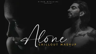 Alone Chillout Mashup 2023 | Vivek Official | Kyun Dhundhe | Closer | Mehrama | 2023